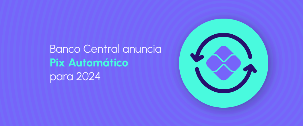 Celcoin News Banco Central anuncia Pix Automático para 2024