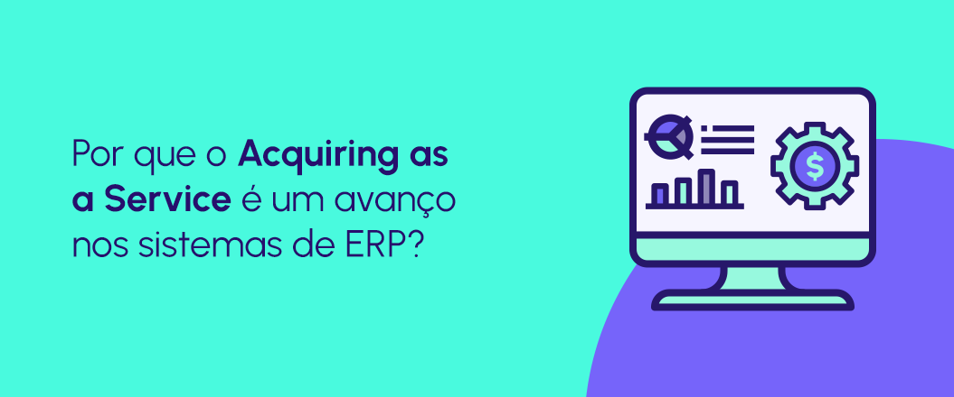 Acquiring as a Service para ERP: como funciona