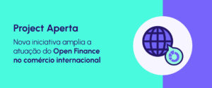 Brasil adere a projeto global de Open Finance: Project Aperta