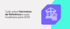 Mudanças no Patrimônio de Referência (PR) em 2025